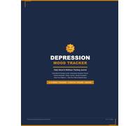 Depression Mood Tracker: Daily Mood & Wellness Tracking Journal - Track Your Patterns, Understand Your Depression, Find Your Path to Brighter Days
