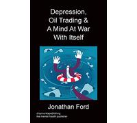 Jonathan Ford Depression, Oil Trading & A Mind At War With Itself (Tascabile)