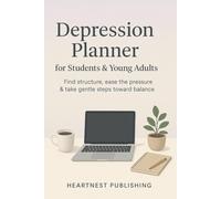 Depression Planner for students & young adults: Find structure, ease the pressure & take gentle steps toward balance
