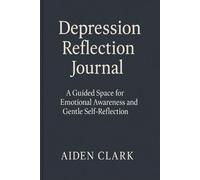 Depression Reflection Journal: A Guided Space for Emotional Awareness, Thought Patterns, and Gentle Self-Reflection