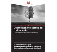 Dépression résistante au traitement:: Causes, diagnostic et nouvelles interventions