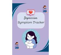 Depression Symptom Tracker: A Guided Journal to Monitor Your Mood, Triggers, and Progress : Comprehensive Tracking to Manage Depression and Improve Mental Health
