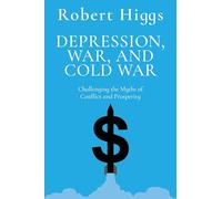 Depression, War, and Cold War: Challenging the Myths of Conflict and Prosperity