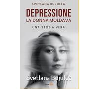 Depressione - La Donna Moldava: Una storia vera