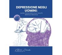 Depressione negli uomini: Guida psicologica alla salute mentale maschile-Saenz,