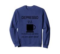 Depresso la Sensazione Che Si Ottiene Quando Viene Dato decaffeinato Felpa