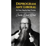 DEPROGRAM ANY LIBERAL: AN EASY STEP-BY-STEP PROCESS