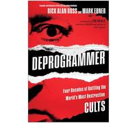 Deprogrammer: Four Decades of Battling the World's Most Destructive Cults
