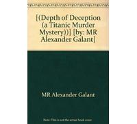 [(Depth of Deception (a Titanic Murder Mystery))] [by: MR Alexander Galant]