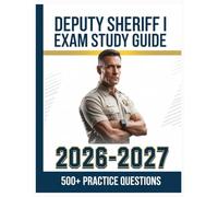 Deputy Sheriff I Exam Study Guide 2026-2027: Complete Subject Overview with 500+ Practice Items, Answer Keys, and Step-by-Step Explanations