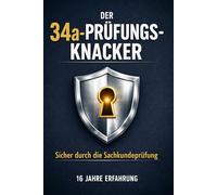 Der 34a-Prüfungs-Knacker: Sicher durch die Sachkundeprüfung - Insider-Wissen aus 16 Jahren Praxis