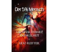 Der 5% Mensch.: Die unsichtbare Dunkelheit.