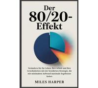 DER 80/20-EFFEKT: Verändern Sie Ihr Leben, Ihre Arbeit und Ihre Gewohnheiten mit der bewährten Strategie, die mit minimalem Aufwand maximale Ergebnisse liefert