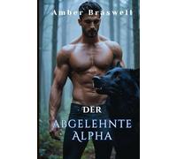 Der Abgelehnte Alpha: Eine emotionale Werwolf-Liebesgeschichte über Schicksal, Macht, Verrat, Leidenschaft, Ruderkriege und Erlösung
