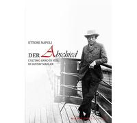 Der abschied. L’ultimo anno di vita di Gustav Mahler - Ettore Nap