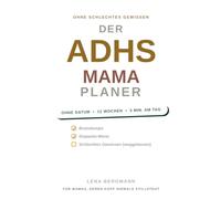 Der ADHS-Mama-Planer: Das 12-Wochen-System ohne Datum: Das liebevolle Planungsbuch für überforderte Mamas mit Braindumps, sanften Routinen und dopaminfreundlichen To-dos, ganz ohne schlechtes Gewissen