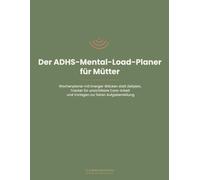 Der ADHS-Mental-Load-Planer für Mütter: Wochenplaner mit Energie-Blöcken statt Zeitplan, Tracker für unsichtbare Care-Arbeit und Vorlagen zur fairen Aufgabenteilung