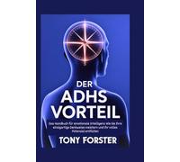 DER ADHS VORTEIL: Das Handbuch für emotionale Intelligenz: Wie Sie Ihre einzigartige Denkweise meistern und Ihr volles Potenzial entfalten