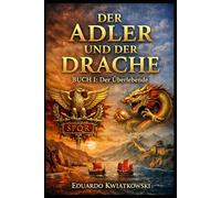 Der Adler und der Drache: Buch I - Der Überlebende: Ein historischer Roman über das Rom, das hätte sein können.