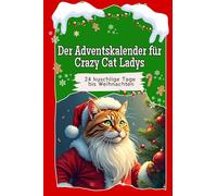 Der Adventskalender für Crazy Cat Ladys: 24 kuschlige Tage bis Weihnachten