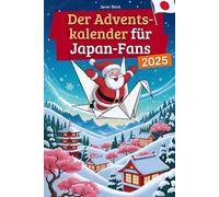 Der Adventskalender für Japan-Fans: 24 Tage voller kuriosem Wissen, festlichen Geschichten, Witzen & kleinen Aha-Momenten | das perfekte Geschenk für alle, die Japan lieben!