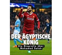 Der ägyptische König: Die Biografie über Mohamed Salah. Komplett in Farbe