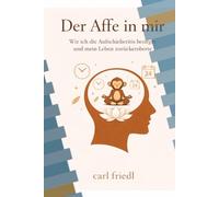 Der Affe in mir: Wie ich die Aufschieberitis besiegte und mein Leben zurückeroberte