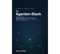 Der Agenten-Stack: Enterprise AI Agents: Architektur, Sicherheit und Betrieb produktionsreifer KI-Systeme - mit MCP, RAG, Skills, Hooks und Guardrails