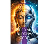 Der AI Buddha-Code: Erleuchtung im Zeitalter der KI