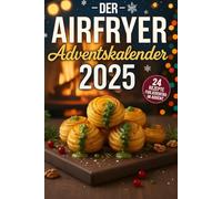 Der Airfryer Adventskalender 2025: 24 festliche Rezepte für jeden Tag im Advent