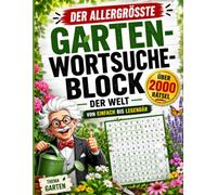Der allergrößte Garten-Wortsuche-Block der Welt: über 2000 Rätsel - Finde Blumen, Gemüse, Kräuter, Bäume und vieles mehr • Von einfach bis legendär
