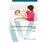Der Alltag von Menschen mit COPD: Einblicke in das Krankheitserleben der Betroffenen 2. Auflage
