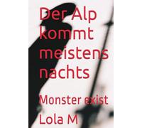 Der Alp kommt meistens Nachts: Monster exist