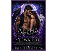 Der Alpha, der meine Schwester erwählte: Eine düstere Werwolf-Romanze mit Schicksalsgefährten, Verrat, verborgener Magie, uralten Geheimnissen und Slow-Burn-Liebe (Buch 2)