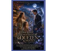 DER ALPHA, DER MICH NICHT DUFTEN KONNTE: Eine Wolfswandler-Romanze mit verschmähten Gefährten, grovelndem Alpha, geheimer Tochter, zweiter Chance und verborgener Gefährtenmagie (Buch 1)