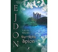 Der Alpha Spion: Omegas und Alphas in Ejdon Band 3