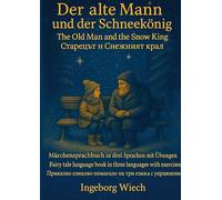Der alte Mann und der Schneekönig Märchensprachbuch: Ein Märchensprachbuch in deutsch, englisch und bulgarisch mit Audio und Übungen