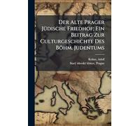 Der Alte Prager JÃ1/4dische Friedhof; Ein Beitrag Zur Culturgeschichte Des Böhm. Judentums