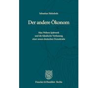 Der andere Ökonom: Max Webers Spätwerk und die fiskalische Verfassung einer neuen deutschen Demokratie