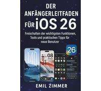 Der Anfängerleitfaden für iOS 26: Freischalten der wichtigsten Funktionen, Tools und praktischen Tipps für neue Benutzer