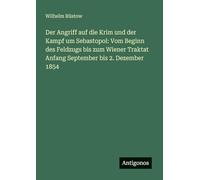 Der Angriff auf die Krim und der Kampf um Sebastopol: Vom Beginn des Feldzugs bis zum Wiener Traktat Anfang September bis 2. Dezember 1854