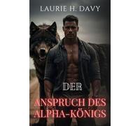 Der Anspruch des Alpha-Königs: Eine Vampirprinzessin, ein mächtiges Schicksalsband und der Kampf um den Thron