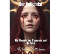 Der Antichrist: Die Allmacht der Erkenntnis und ihr Fluch
