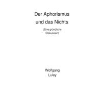 Der Aphorismus und das Nichts: (Eine gründliche Diskussion)