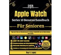 Der Apple Watch Serie 10 Benutzerhandbuch Für Senioren: Tipps und Tricks zur Maximierung der Leistung, Produktivität und zur Beherrschung Ihres Geräts