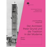 Der Architekt Peter Grund und die Tradition in der Moderne: Band 1: Essays