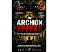 Der Archon-Effekt: Wie dunkle Mächte unsere Welt kontrollieren und was du dagegen tun kannst