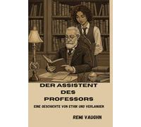 Der Assistent des Professors: Eine Geschichte von Ethik und Verlangen