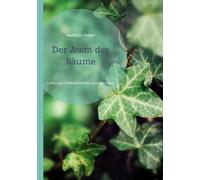 Der Atem der Bäume: Licht- und Heilbotschaften aus der Natur