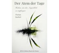 Der Atem der Tage: Haikus, um den Augenblick zu empfangen